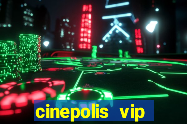 cinepolis vip parque shopping